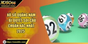 Xổ Số Quảng Nam - Bí Quyết Soi Cầu Chuẩn Xác Nhất 2025
