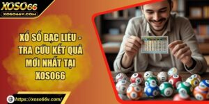 Xổ Số Bạc Liêu - Tra Cứu Kết Quả Mới Nhất Tại XOSO66