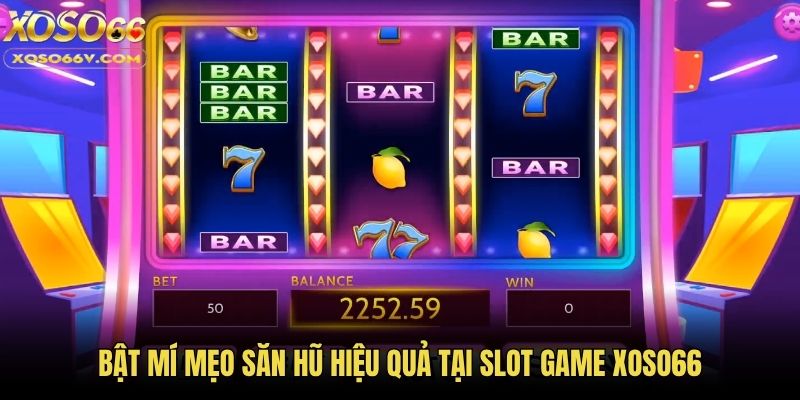 Bật mí mẹo săn hũ hiệu quả tại slot game Xoso66